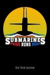 Book cover for Submarines Pride Runs Deep Dot Grid Journal