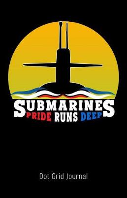 Cover of Submarines Pride Runs Deep Dot Grid Journal