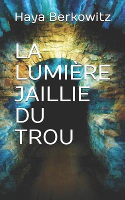 Book cover for La Lumière Jaillie Du Trou