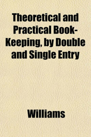 Cover of Theoretical and Practical Book-Keeping, by Double and Single Entry