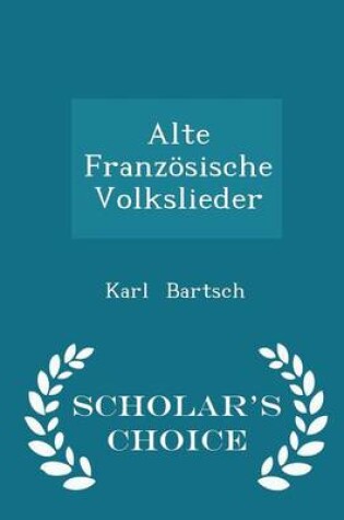 Cover of Alte Franzoesische Volkslieder - Scholar's Choice Edition