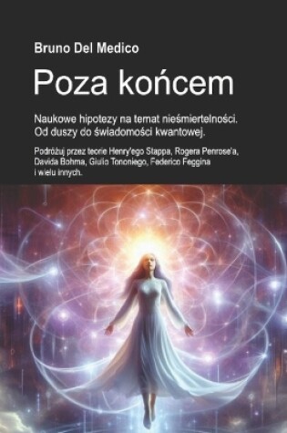 Cover of Poza końcem. Naukowe hipotezy na temat nieśmiertelności. Od duszy do świadomości kwantowej.