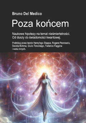 Book cover for Poza końcem. Naukowe hipotezy na temat nieśmiertelności. Od duszy do świadomości kwantowej.