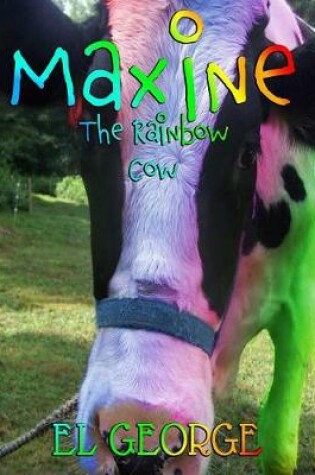 Cover of Maxine The Rainbow Cow