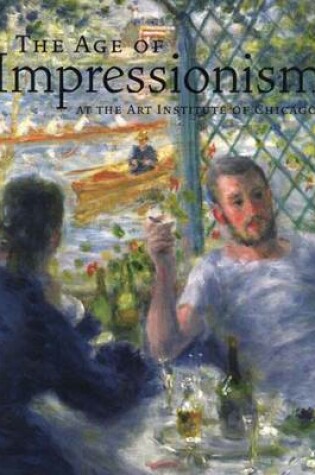 Cover of The Age of Impressionism at the Art Institute of Chicago