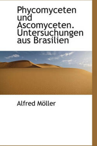 Cover of Phycomyceten Und Ascomyceten. Untersuchungen Aus Brasilien