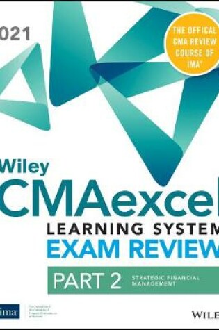Cover of Wiley CMAexcel Learning System Exam Review 2021: Part 2, Strategic Financial Management Set (1–yearaccess)