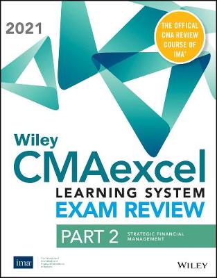 Book cover for Wiley CMAexcel Learning System Exam Review 2021: Part 2, Strategic Financial Management Set (1–yearaccess)
