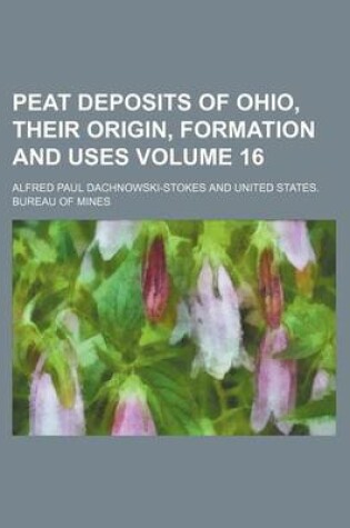 Cover of Peat Deposits of Ohio, Their Origin, Formation and Uses Volume 16