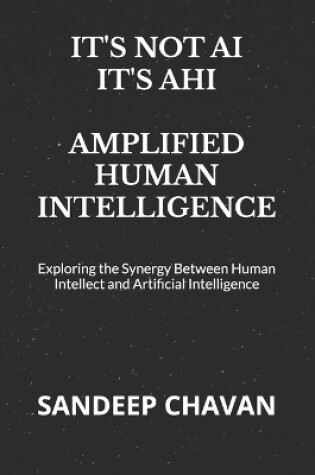 Cover of It's Not Ai, It's Ahi - Amplified Human Intelligence