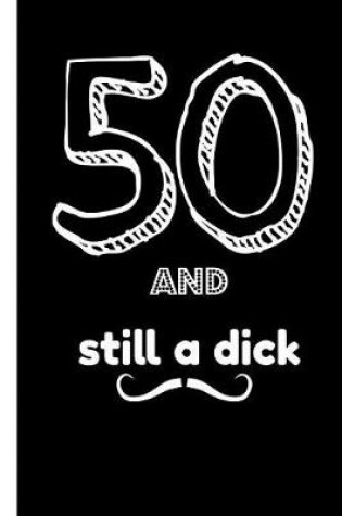 Cover of 50 and Still a Dick