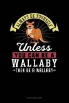 Book cover for Always Be Yourself Unless You Can Be a Wallaby Then Be a Wallaby