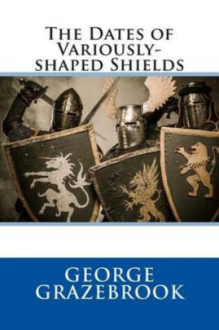 Cover of The Dates of Variously-Shaped Shields