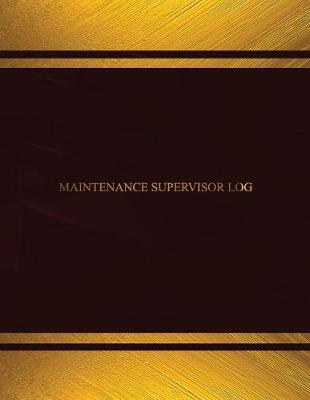 Book cover for Maintenance Supervisor Log (Log Book, Journal - 125 pgs, 8.5 X 11 inches)