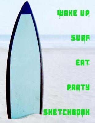 Book cover for Wake Up Surf Eat Party Sketchbook