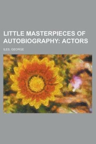 Cover of Little Masterpieces of Autobiography; Actors