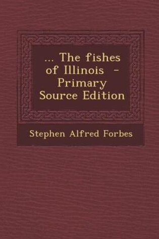 Cover of The Fishes of Illinois - Primary Source Edition