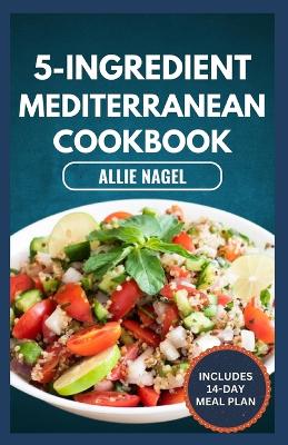 Book cover for 5-Ingredient Mediterranean Cookbook