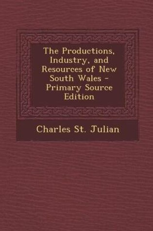 Cover of The Productions, Industry, and Resources of New South Wales