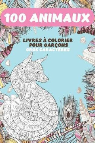 Cover of Livres a colorier pour garcons - Gros caracteres - 100 animaux