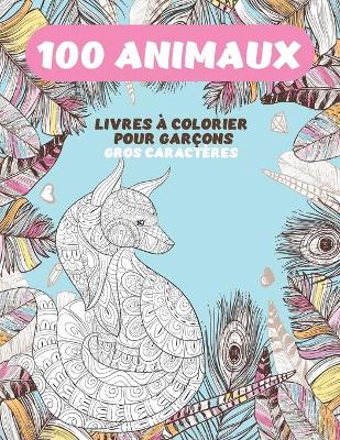 Cover of Livres a colorier pour garcons - Gros caracteres - 100 animaux