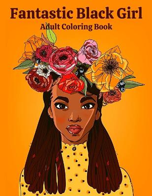 Book cover for Fantastic Black Girl Adult Coloring Book