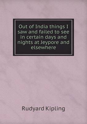 Book cover for Out of India things I saw and failed to see in certain days and nights at Jeypore and elsewhere