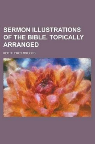 Cover of Sermon Illustrations of the Bible, Topically Arranged