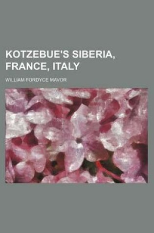 Cover of Kotzebue's Siberia, France, Italy