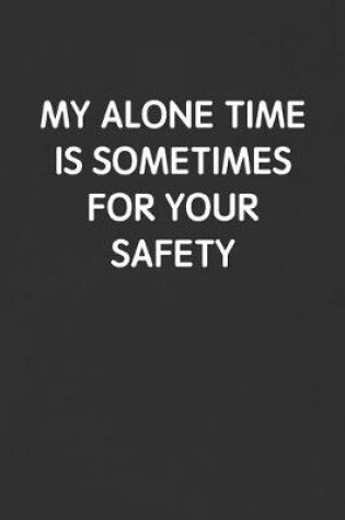 Cover of My Alone Time Is Sometimes for Your Safety