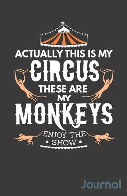 Book cover for Actually This Is My Circus These Are My Monkeys Enjoy the Show Journal