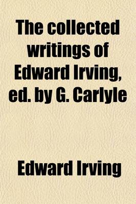 Book cover for The Collected Writings of Edward Irving, Ed. by G. Carlyle