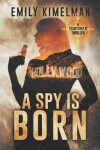 Book cover for A Spy Is Born