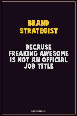 Book cover for Brand Strategist, Because Freaking Awesome Is Not An Official Job Title