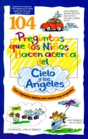 Cover of 104 Preguntas Que Los Ninos Hacen Acerca del Cielo y Los Angeles