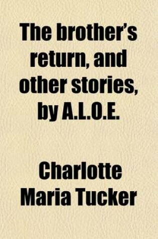 Cover of The Brother's Return, and Other Stories, by A.L.O.E.