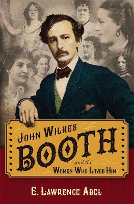 Book cover for John Wilkes Booth and the Women Who Loved Him