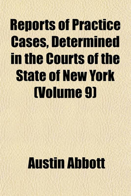 Book cover for Reports of Practice Cases, Determined in the Courts of the State of New York (Volume 9)