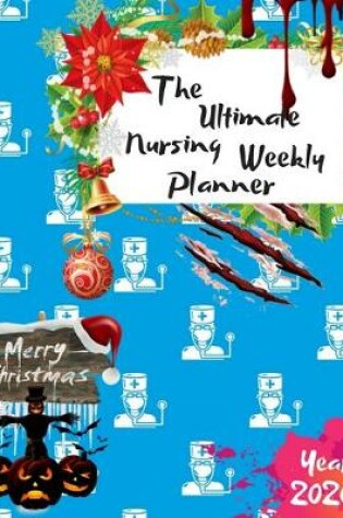 Cover of The Ultimate Merry Christmas Nursing Weekly Planner Year 2020