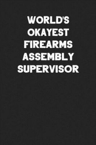 Cover of World's Okayest Firearms Assembly Supervisor