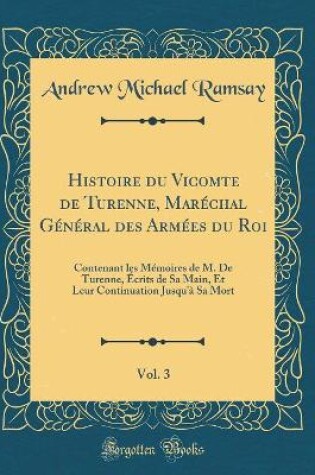 Cover of Histoire Du Vicomte de Turenne, Marechal General Des Armees Du Roi, Vol. 3