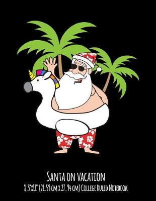 Book cover for Santa On Vacation 8.5"x11" (21.59 cm x 27.94 cm) College Ruled Notebook
