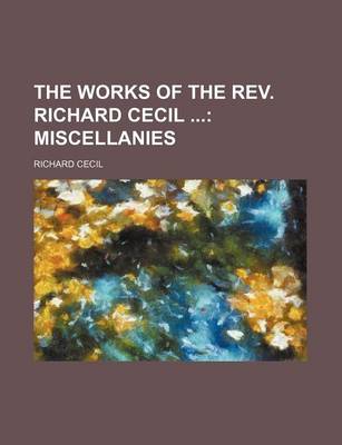 Book cover for The Works of the REV. Richard Cecil; Miscellanies