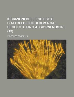 Book cover for Iscrizioni Delle Chiese E D'Altri Edificii Di Roma Dal Secolo XI Fino AI Giorni Nostri (13 )