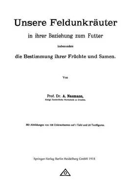 Book cover for Unsere Feldunkräuter in ihrer Beziehung zum Futter, insbesondere die Bestimmung ihrer Früchte und Samen