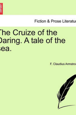 Cover of The Cruize of the Daring. a Tale of the Sea. Vol. I