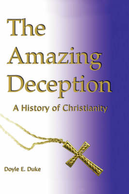 Book cover for The Amazing Deception a History of Christianity