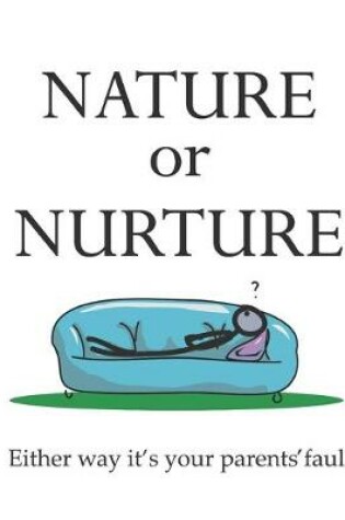 Cover of Nature or Nurture Either Way It's Your Parents' Fault