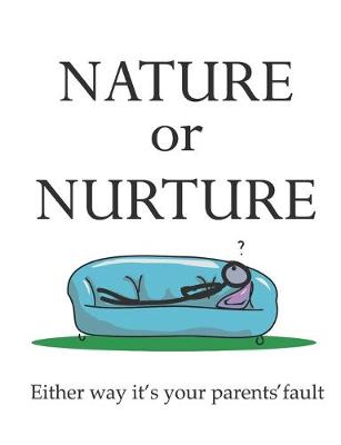 Book cover for Nature or Nurture Either Way It's Your Parents' Fault