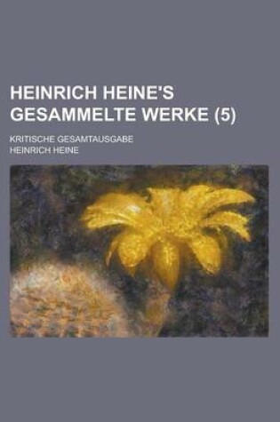 Cover of Heinrich Heine's Gesammelte Werke; Kritische Gesamtausgabe (5 )